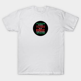 The Revolution Will Not Be Televised But The Genocide Is Being Livestreamed - Round - Flag Colors - Front T-Shirt